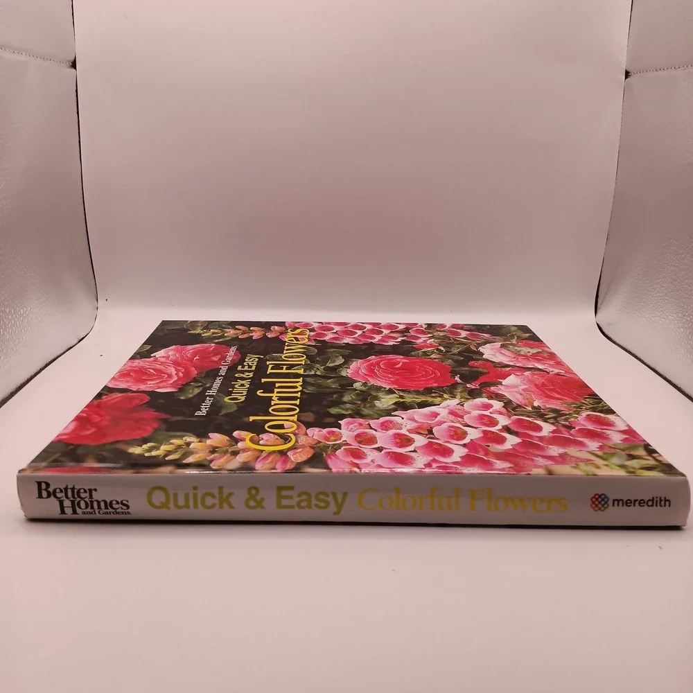 Better Homes and Gardens Quick & Easy Colorful Flowers Hardcover Gardening Book